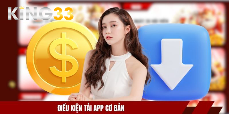 KING33 Tặng 98k - Ưu Đãi Tân Thủ Cực Hot, Nhận Thưởng Ngay 3 Điều kiện tải app cơ bản