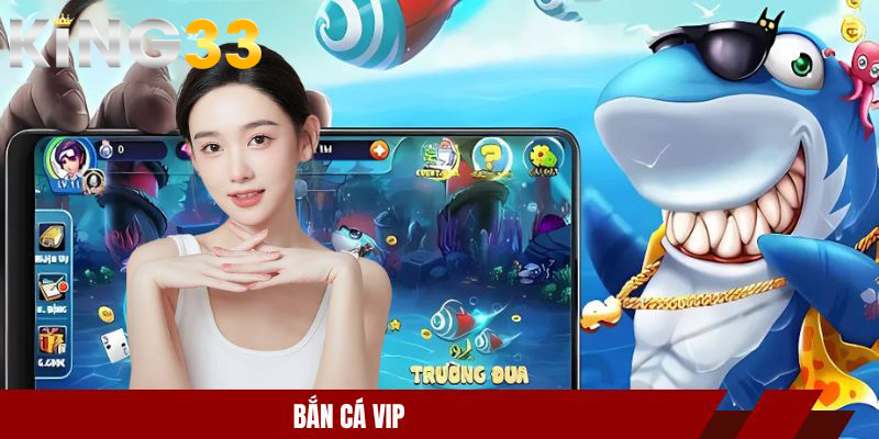 Bắn Cá VIP