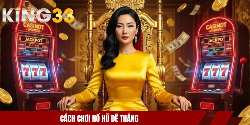 Cách Chơi Nổ Hũ Dễ Thắng – Mẹo Đánh Slot Hiệu Quả Nhất 1 Cách chơi nổ hũ dễ thắng