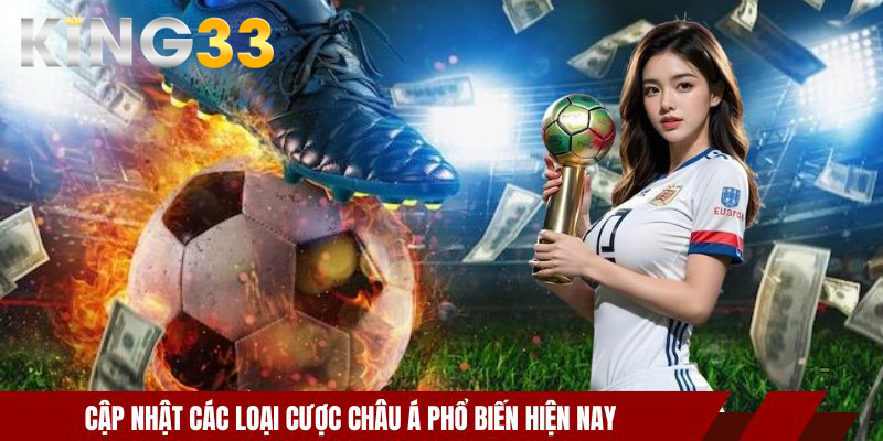 Kèo Châu Á - Hướng Dẫn Cách Chơi Và Bắt Kèo Chuẩn Xác 4 Cập nhật các loại cược châu Á phổ biến hiện nay