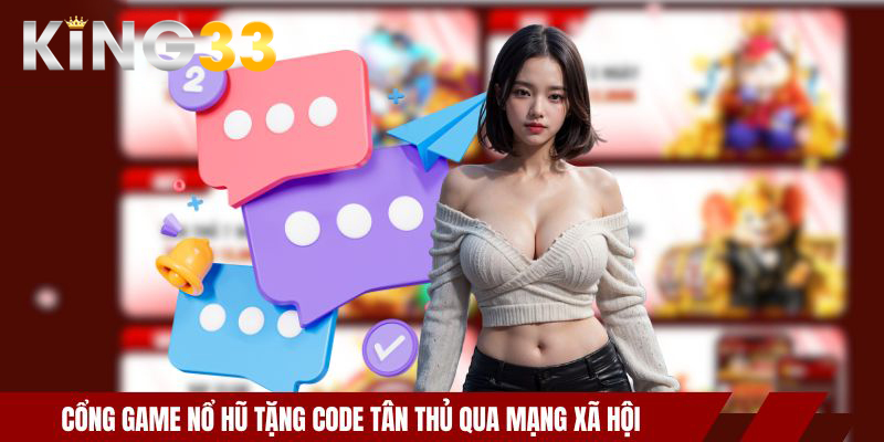 Cổng Game Nổ Hũ Tặng Code Tân Thủ- Ưu Đãi Hấp Dẫn KING33 4 Cổng game nổ hũ tặng code tân thủ qua mạng xã hội