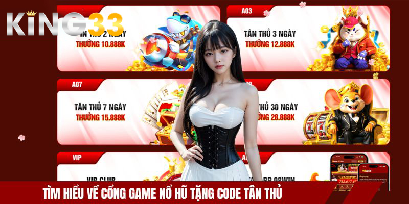 Cổng Game Nổ Hũ Tặng Code Tân Thủ- Ưu Đãi Hấp Dẫn KING33 2 Tìm hiểu về cổng game nổ hũ tặng code tân thủ