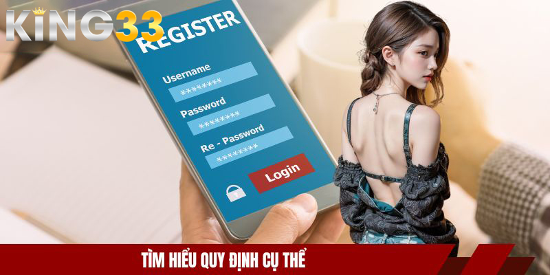 Đăng Ký KING33 - Tổng Hợp Những Điều Tân Thủ Cần Nắm 3 Tìm hiểu quy định cụ thể