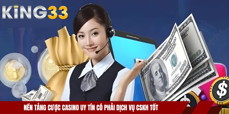 Top Nhà Cái Casino Uy Tín 2026: Bảng Xếp Hạng Đẳng Cấp 3 Nền tảng cược casino uy tín có phải dịch vụ CSKH tốt