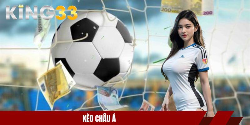 Kèo Châu Á - Hướng Dẫn Cách Chơi Và Bắt Kèo Chuẩn Xác 1 Kèo Châu Á