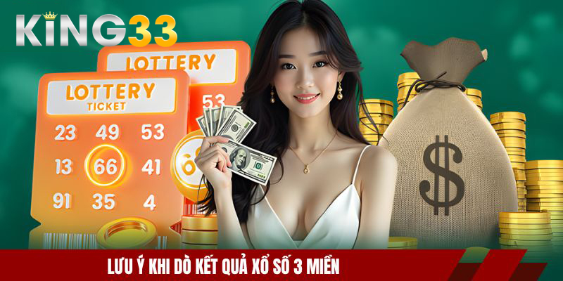 Kết Quả Xổ Số 3 Miền - KING33 Mách Bạn Dò Vé Đơn Giản 2 Lưu ý khi dò kết quả xổ số 3 miền