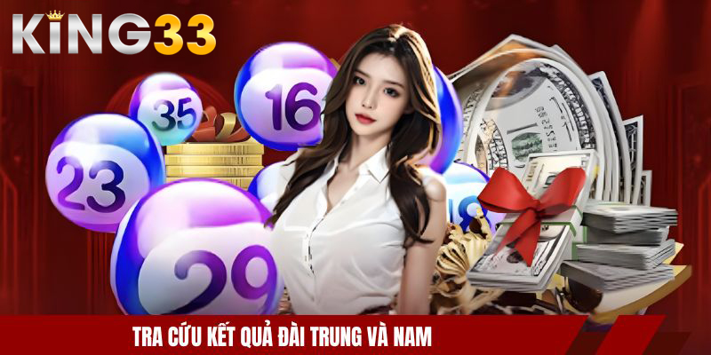 Kết Quả Xổ Số 3 Miền - KING33 Mách Bạn Dò Vé Đơn Giản 4 Tra cứu kết quả đài Trung và Nam