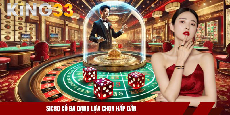 Live Casino Trực Tuyến Tại KING33 - Rinh Ngay Quà Khủng 4 Sicbo có đa dạng lựa chọn hấp dẫn