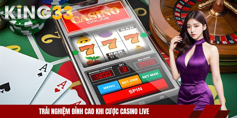 Live Casino Trực Tuyến Tại KING33 - Rinh Ngay Quà Khủng 2 Trải nghiệm đỉnh cao khi cược casino live