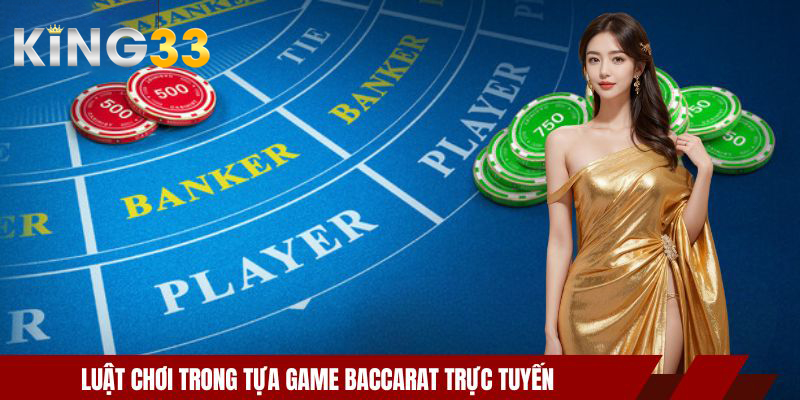 Luật chơi trong tựa game baccarat trực tuyến