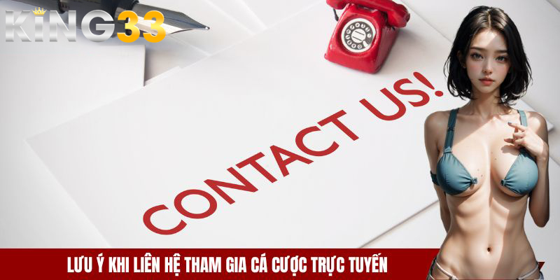 Lưu ý khi liên hệ tham gia cá cược trực tuyến