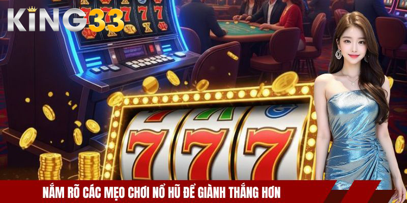 Mẹo Chơi Nổ Hũ Thực Chiến Của Các Cao Thủ Lão Luyện 2026 4 Nắm rõ các mẹo chơi nổ hũ để giành thắng hơn