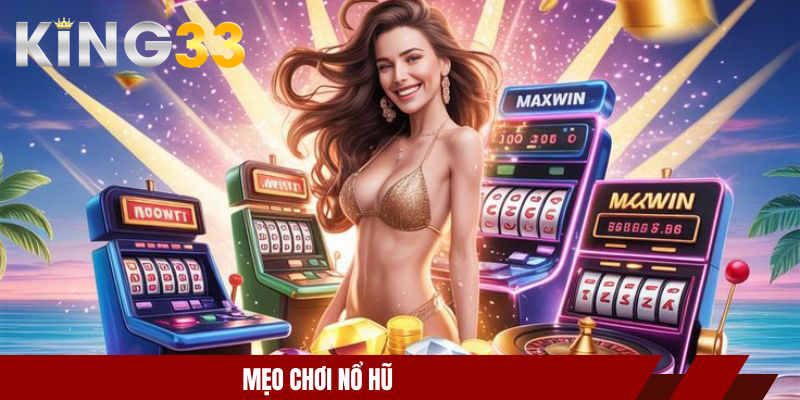 Mẹo Chơi Nổ Hũ Thực Chiến Của Các Cao Thủ Lão Luyện 2026 1 mẹo chơi nổ hũ