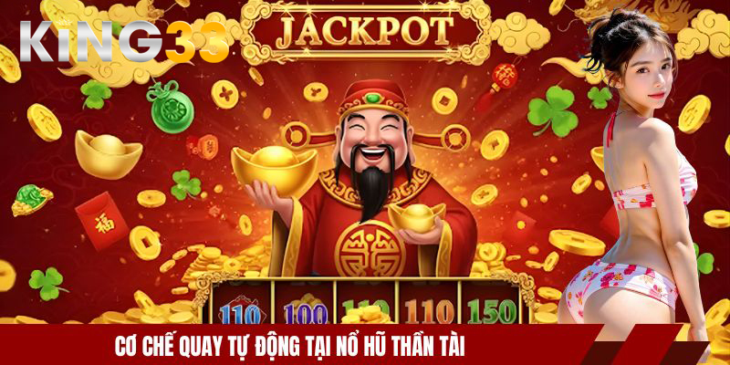 Nổ Hũ Thần Tài - Slot Game Thưởng Lớn Tại Nhà Cái KING33 4 Cơ chế quay tự động tại nổ hũ thần tài