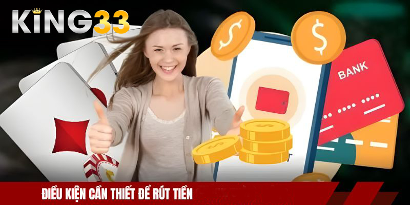 Điều kiện cần thiết để rút tiền KING33 thành công 
