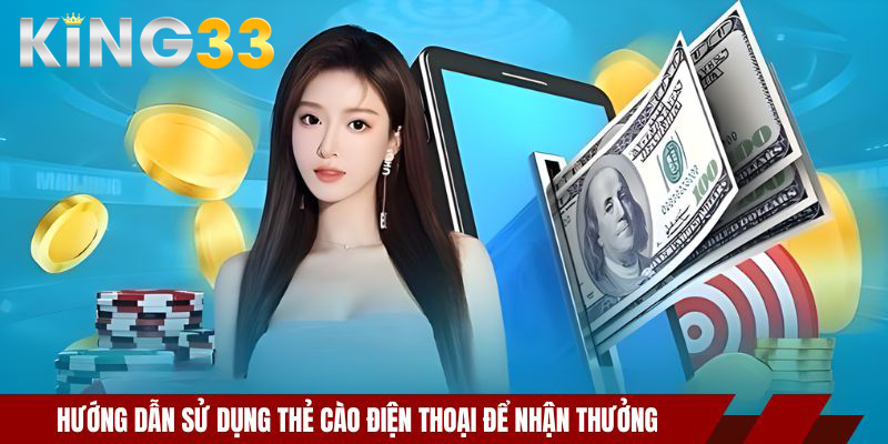 Hướng dẫn sử dụng thẻ cào điện thoại để nhận thưởng 