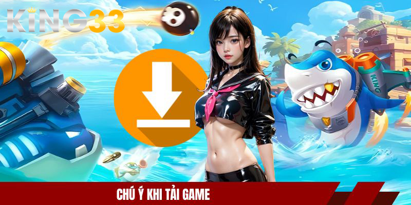 Chú ý khi tải game