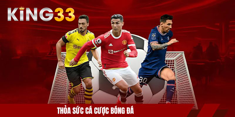 Thỏa sức cá cược bóng đá
