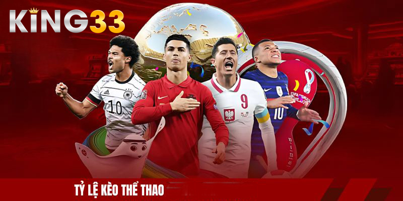 Tỷ lệ kèo thể thao KING33 minh bạch