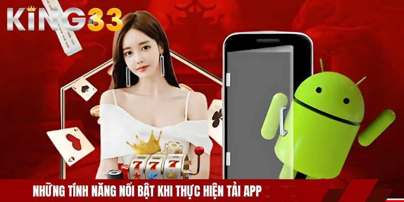 Tải App KING33 - Trải Nghiệm Cá Cược Mượt Trên Di Động 1 Những tính năng nổi bật khi thực hiện tải app KING33