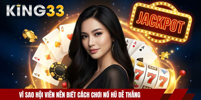 Cách Chơi Nổ Hũ Dễ Thắng – Mẹo Đánh Slot Hiệu Quả Nhất 2 Vì sao hội viên nên biết cách chơi nổ hũ dễ thắng